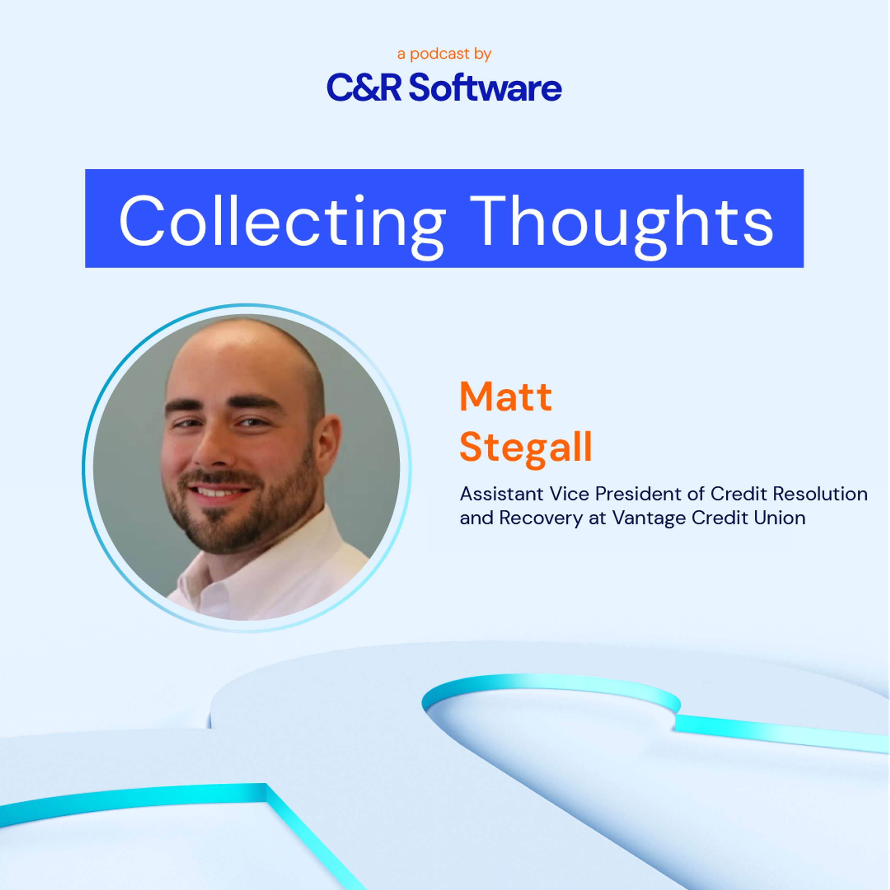 The Evolving Landscape of Credit Union Collections with Matt Stegall