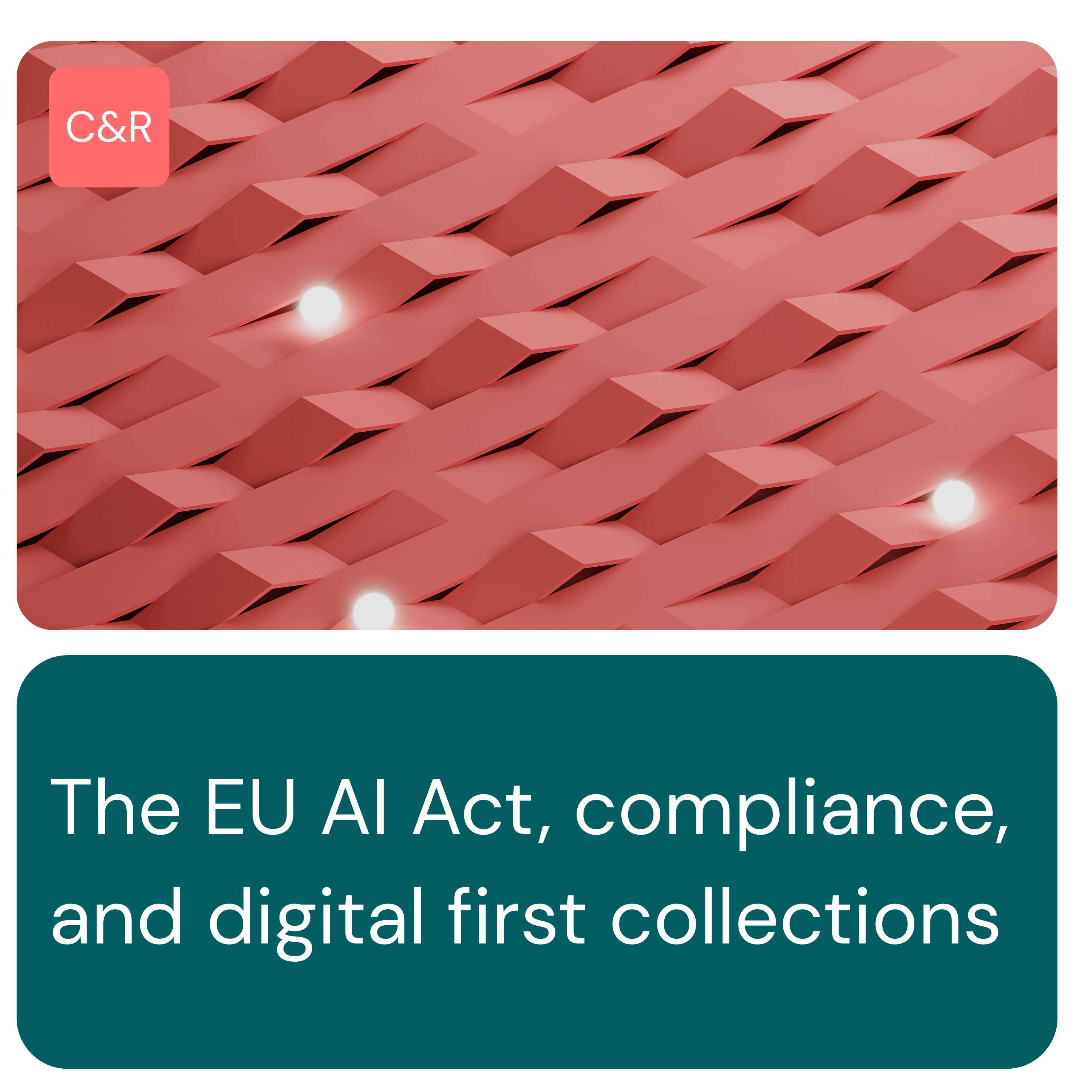 The EU AI Act, compliance, and digital first collections