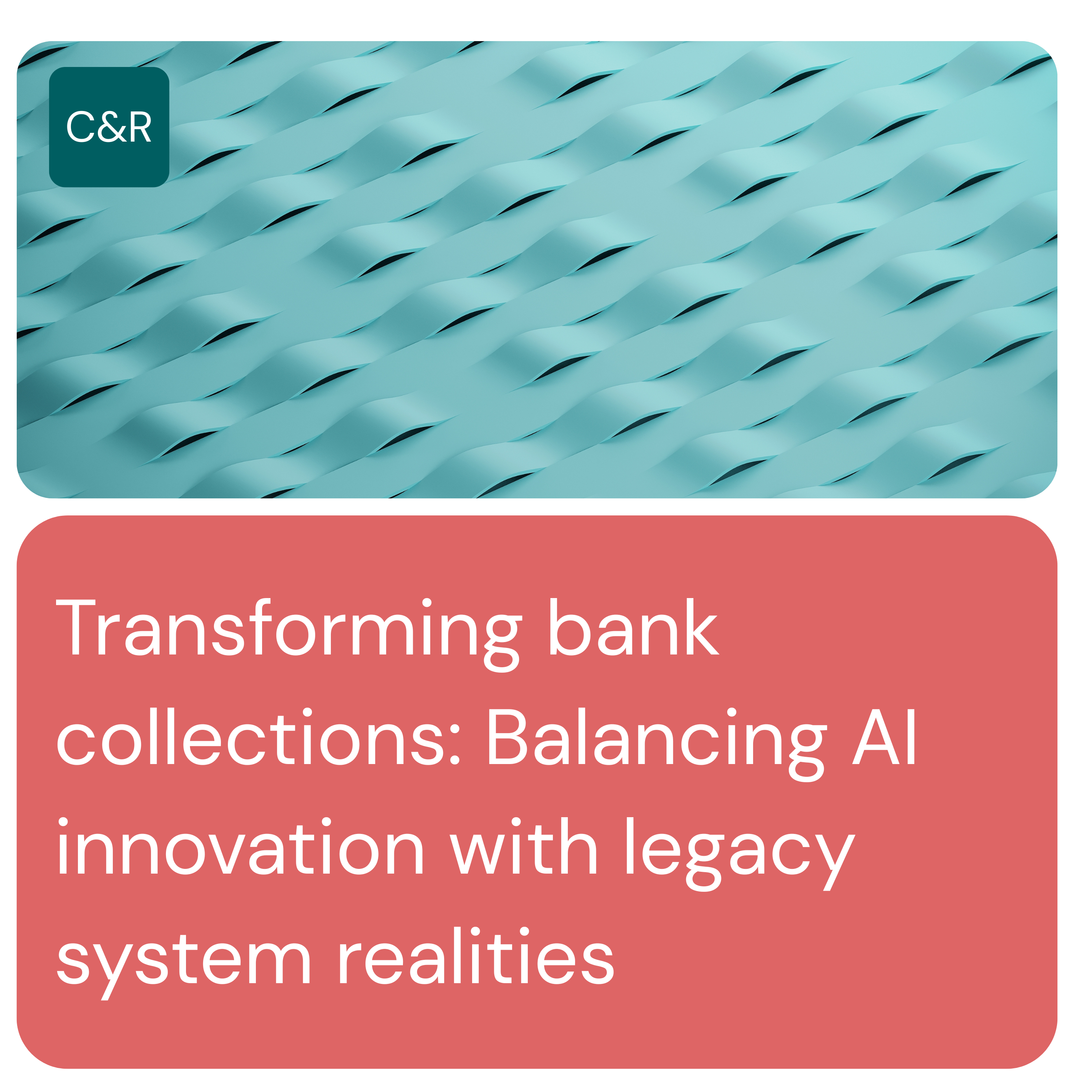 Transforming bank collections: Balancing AI innovation with legacy system realities